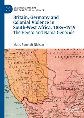 Britain Germany And Colonial Violence In Southwest Africa 18841919 The Herero And Nama Genocide Mads Bomholt Nielsen