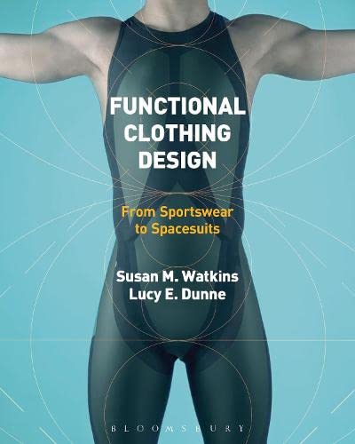 Functional Clothing Design From Sportswear To Spacesuits 1st Edition Susan M Watkins Lucy Dunne
