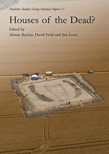 Houses Of The Dead Neolithic Studies Group Seminar Papers 17 Jim Leary Editor Alistair Barclay Editor David Field Editor