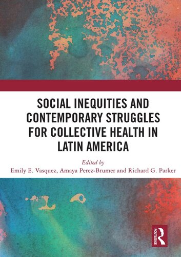 Social Inequities And Contemporary Struggles For Collective Health In Latin America Emily E Vasquez