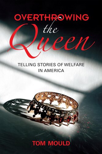 Overthrowing The Queen Telling Stories Of Welfare In America Tom Mould