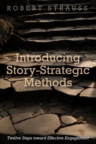 Introducing Storystrategic Methods Twelve Steps Toward Effective Engagement Robert Strauss