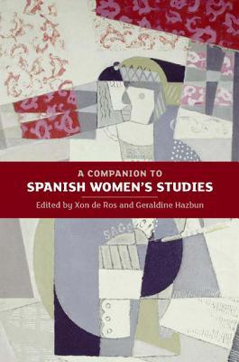 A Companion To Spanish Womens Studies Xon De Ros Geraldine Hazbun Editors