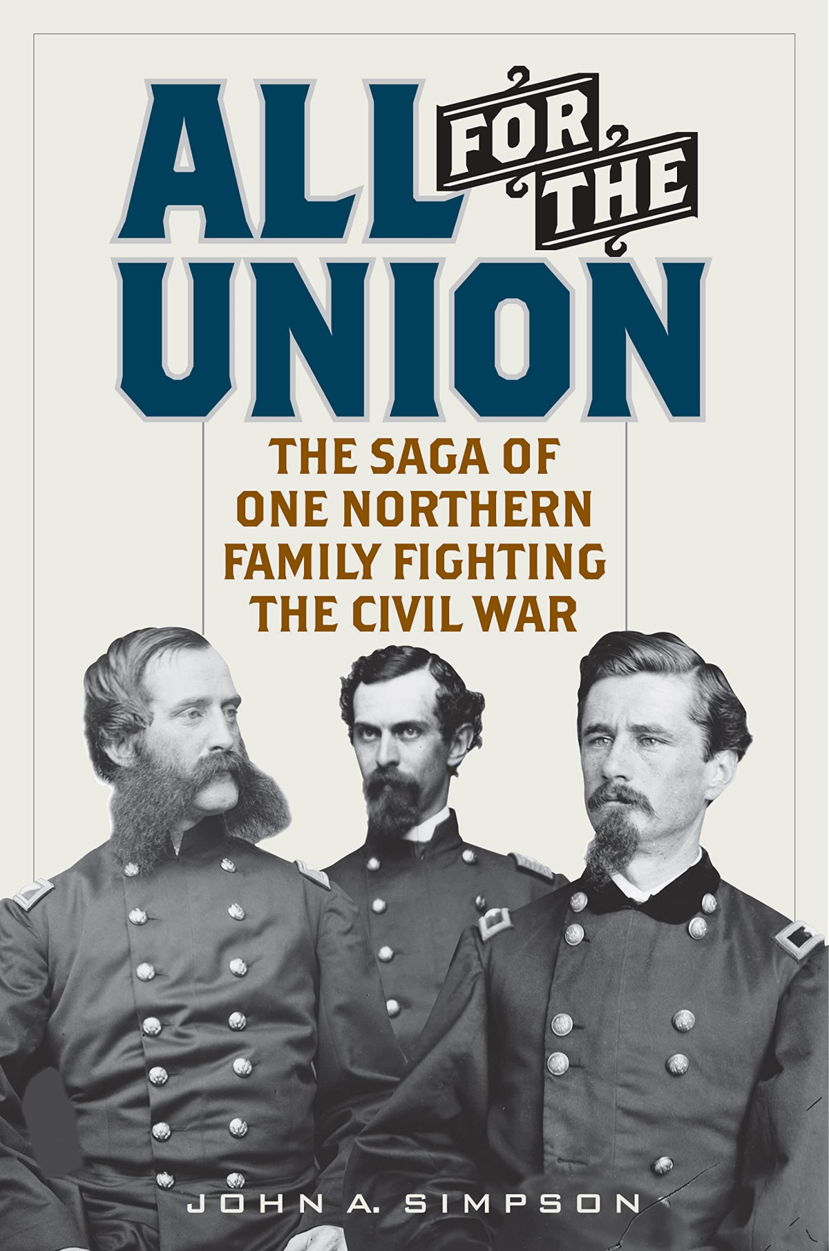 All For The Union The Saga Of One Northern Family Fighting The Civil War John A Simpson