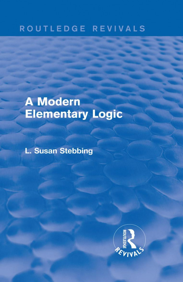 Routledge Revivals A Modern Elementary Logic 1st Edition L Susan Stebbing