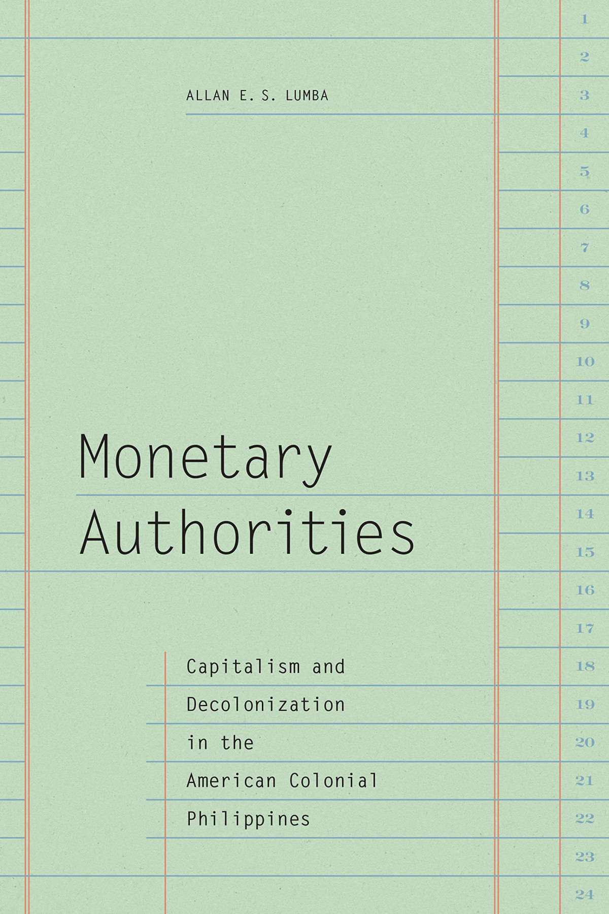 Monetary Authorities Capitalism And Decolonization In The American Colonial Philippines Allan E S Lumba