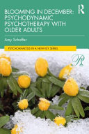 Blooming In December Psychodynamic Psychotherapy With Older Adults Amy Schaffer