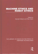 Machine Ethics And Robot Ethics Wendell Wallach Peter Mario Asaro
