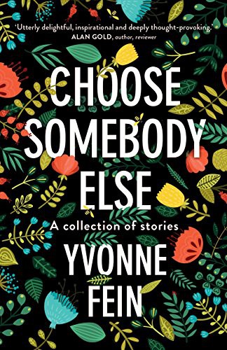 Choose Somebody Else A Collection Of Stories Yvonne Fein