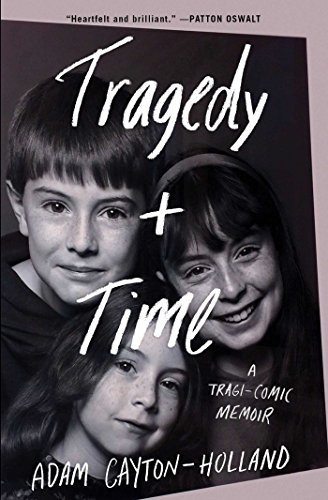 Tragedy Plus Time A Tragicomic Memoir Adam Caytonholland