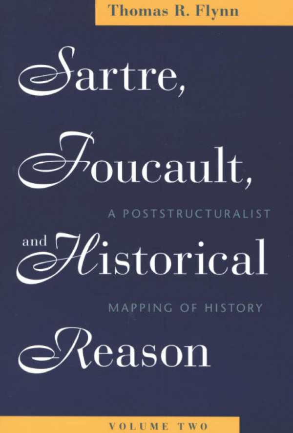 Sartre Foucault And Historical Reason Volume Two Thomas R Flynn