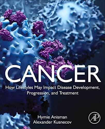 Cancer How Lifestyles May Impact Disease Development Progression And Treatment Hymie Anisman