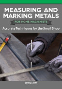 Measuring And Marking Metals For Home Machinists Accurate Techniques For The Small Shop Ivan Law