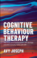Cognitive Behaviour Therapy Your Route Out Of Perfectionism Selfsabotage And Other Everyday Habits With Cbt Avy Joseph