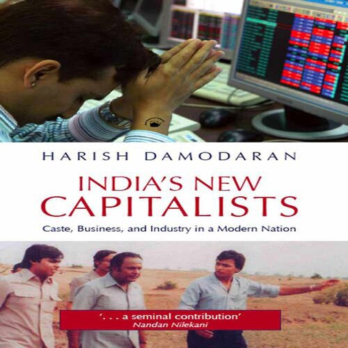 Indias New Capitalists Caste Business And Industry In A Modern Nation Harish Damodaran