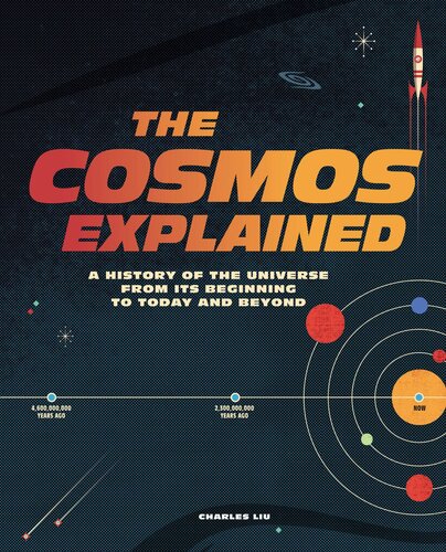 The Cosmos Explained A History Of The Universe From Its Beginning To Today And Beyond Charles Liu