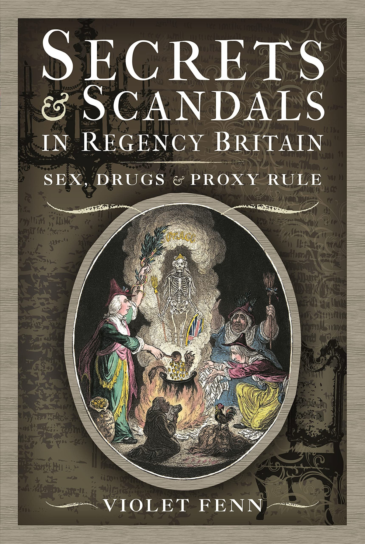 Secrets And Scandals In Regency Britain Sex Drugs And Proxy Rule Violet Fenn