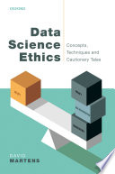 Data Science Ethics Concepts Techniques And Cautionary Tales David Martens