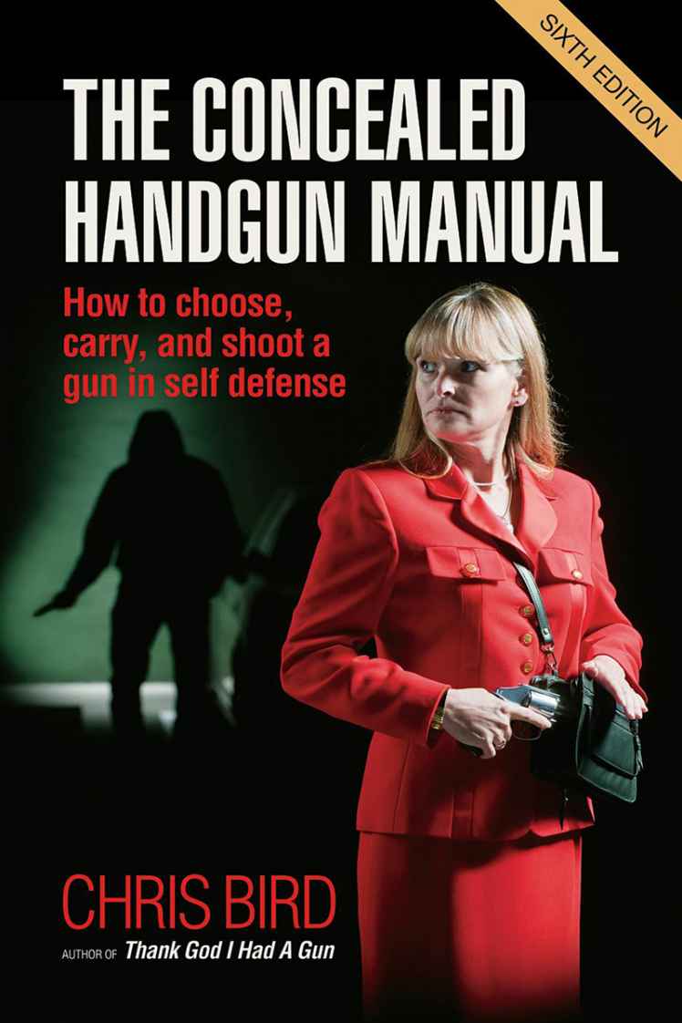 The Concealed Handgun Manual How To Choose Carry And Shoot A Gun In Self Defense Chris Bird