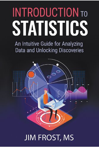 Introduction To Statistics An Intuitive Guide For Analyzing Data And Unlocking Discoveries Jim Frost