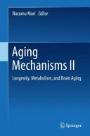 Aging Mechanisms Ii Longevity Metabolism And Brain Aging Nozomu Mori