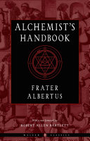 The Alchemists Handbook A Practical Manual Frater Albertus