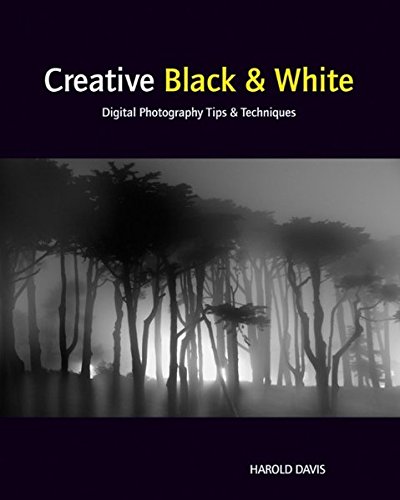 Creative Black And White Digital Photography Tips Techniques 1st Edition Harold Davis