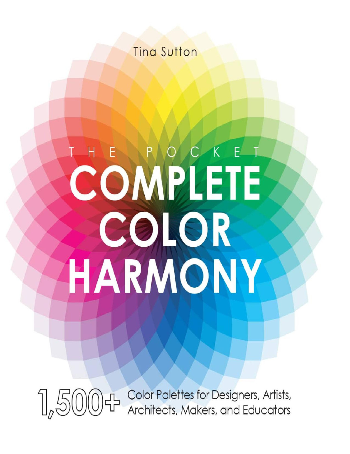 The Pocket Complete Color Harmony 1500 Plus Color Palettes For Designers Artists Architects Makers And Educators Tina Sutton