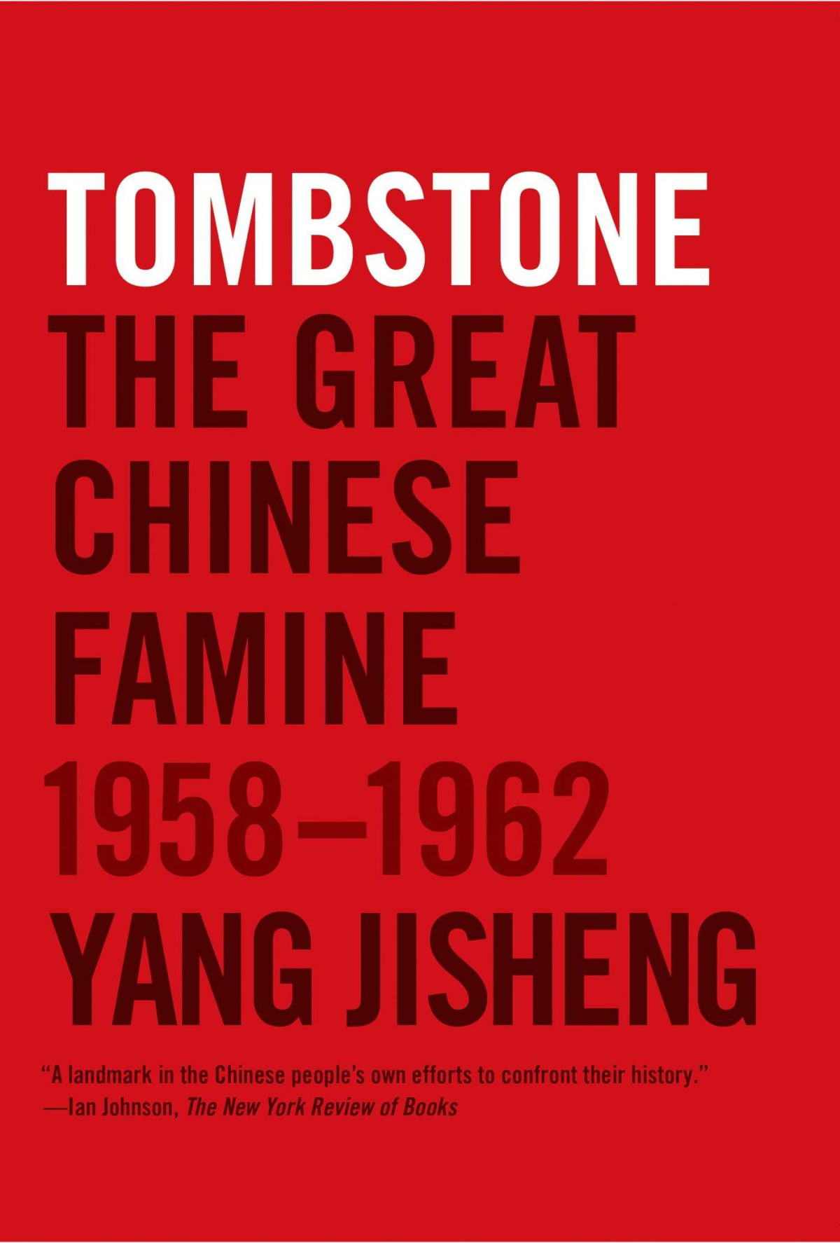 Tombstone The Great Chinese Famine 19581962 Yang Jisheng
