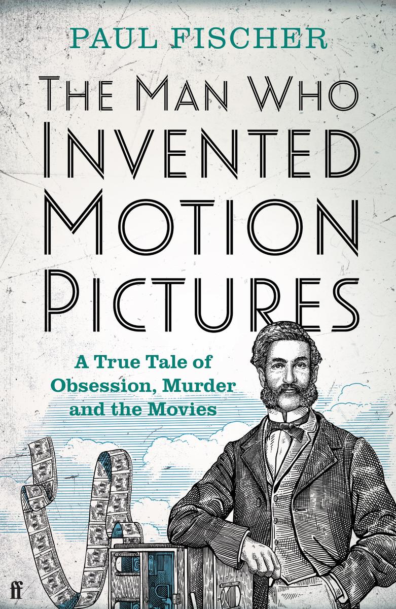 The Man Who Invented Motion Pictures Paul Fischer