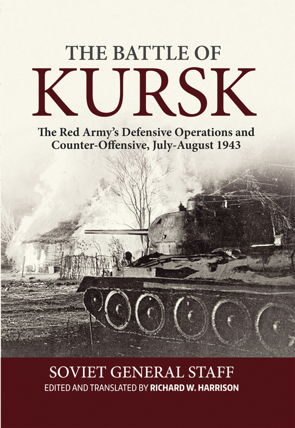 The Battle Of Kursk The Red Armys Defensive Operations And Counteroffensive Julyaugust 1943 Richard W Harrison