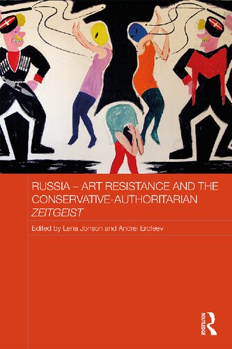 Russia Art Resistance And The Conservativeauthoritarian Zeitgeist 1st Edition Lena Jonson Editor