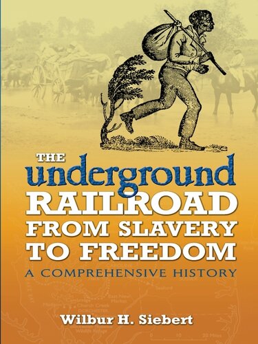 The Underground Railroad From Slavery To Freedom A Comprehensive History Wilbur Henry Siebert