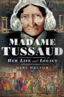 Madame Tussaud Her Life And Legacy Geri Walton
