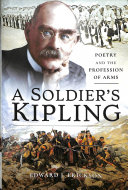 A Soldiers Kipling Poetry And The Profession Of Arms Edward J Erickson