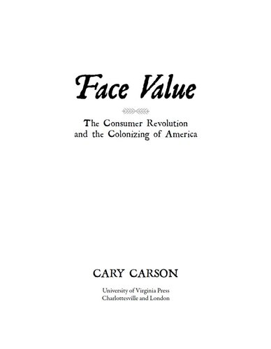 Face Value The Consumer Revolution And The Colonizing Of America Cary Carson