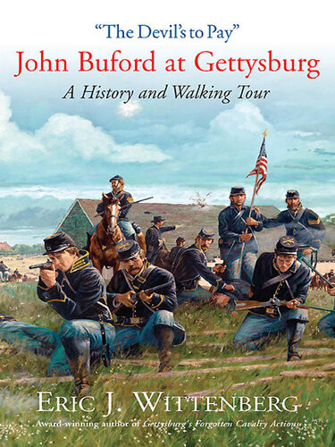 The Devils To Pay John Buford At Gettysburga History And Walking Tour First Paperback Edition Eric J Wittenberg