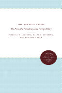 The Kennedy Crises The Press The Presidency And Foreign Policy Patricia W Levering Ralph B Levering Montague Kern
