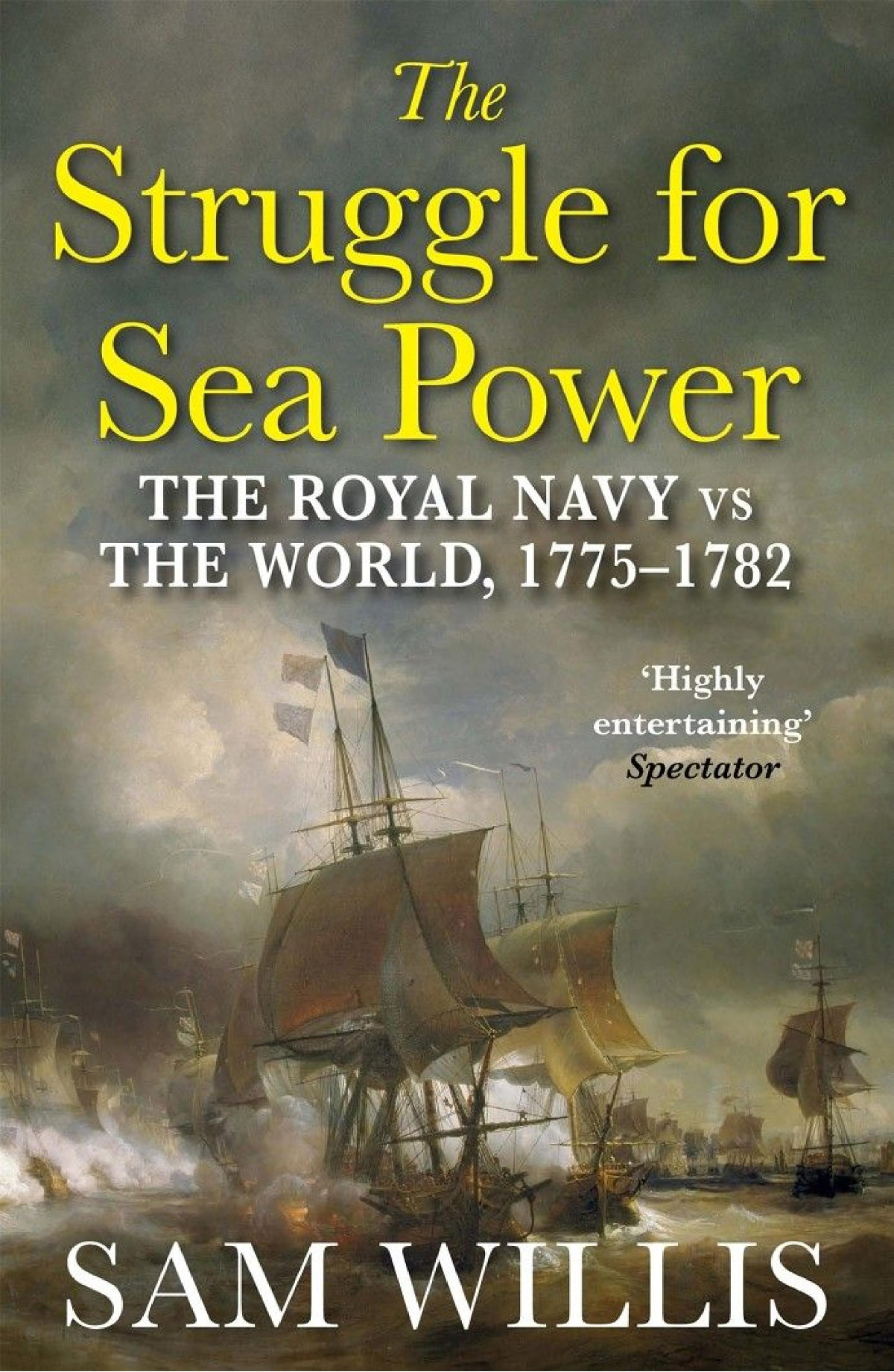 The Struggle For Sea Power A Naval History Of American Independence Sam Willis