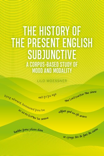 The History Of The Present English Subjunctive A Corpusbased Study Of Mood And Modality 1st Edition Lilo Moessner