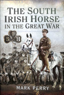 The South Irish Horse In The Great War Mark Perry