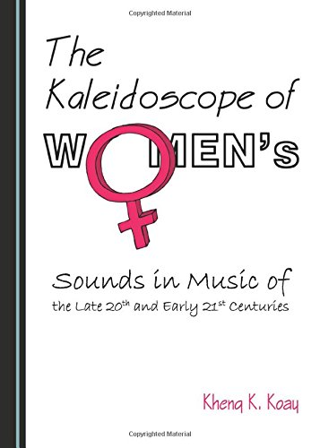 The Kaleidoscope Of Womens Sounds In Music Of The Late 20th And Early 21st Centuries Unabridged Kheng K Koay