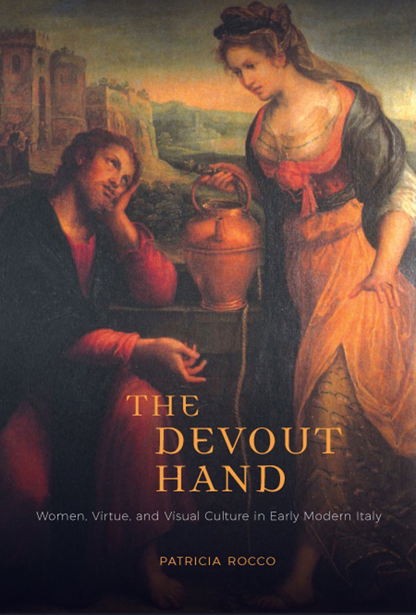 The Devout Hand Women Virtue And Visual Culture In Early Modern Italy 1st Edition Patricia Rocco