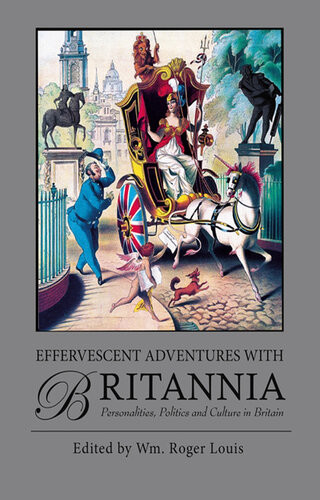 Effervescent Adventures With Britannia Personalities Politics And Culture In Britain Sarah Beaver Et Al