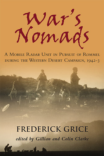 Wars Nomads A Mobile Radar Unit In Pursuit Of Rommel During The Western Desert Campaign 194243 Frederick Grice Gillian Clarke Editor