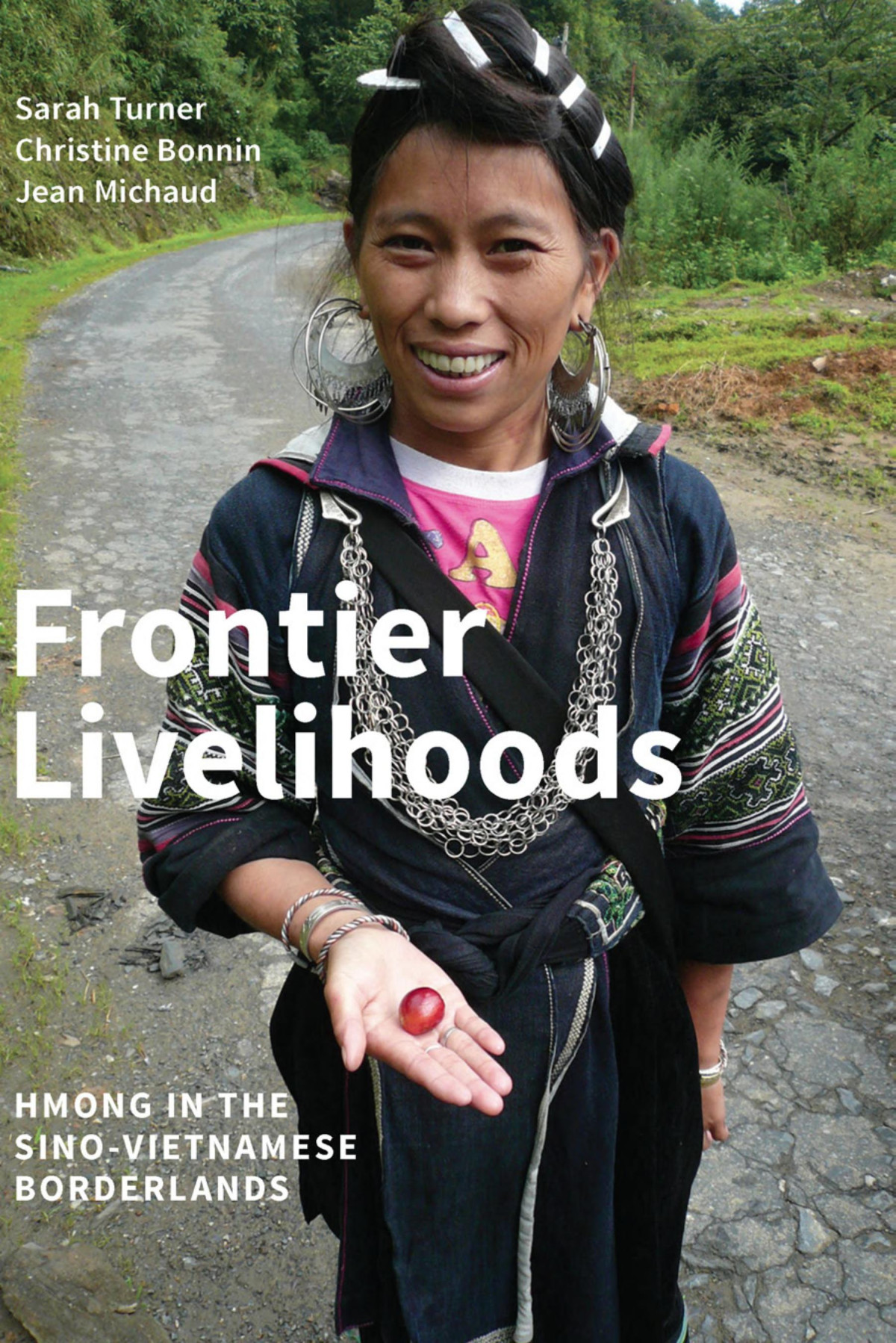 Frontier Livelihoods Hmong In The Sinovietnamese Borderlands Sarah Turner Christine Bonnin Jean Michaud
