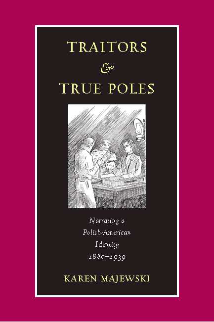Traitors And True Poles Narrating A Polishamerican Identity 18801939 Karen Majewski