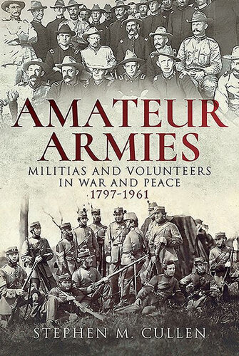 Amateur Armies Militias And Volunteers In War And Peace 17971961 Stephen Michael Cullen