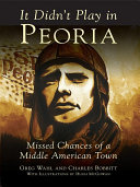 It Didnt Play In Peoria Missed Chances Of A Middle American Town Gregory Wahl And Charles Bobbitt