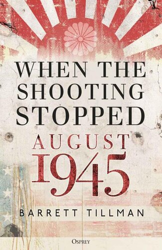 When The Shooting Stopped August 1945 Barrett Tillman
